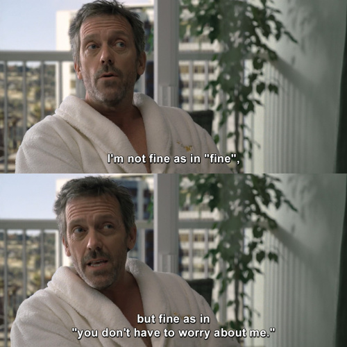 House MD - I'm not fine as in fine