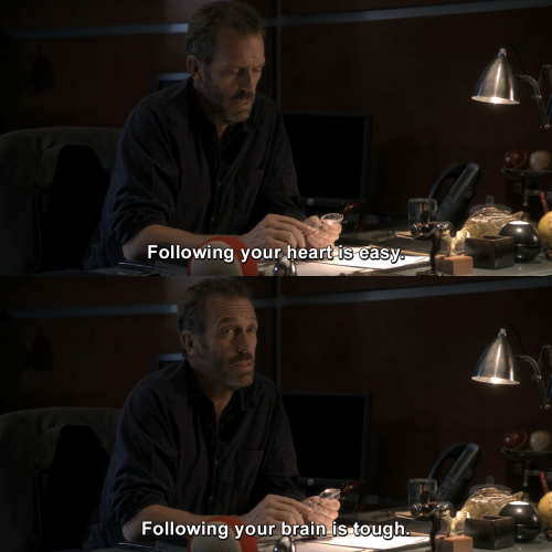 House MD - Following your heart is easy.