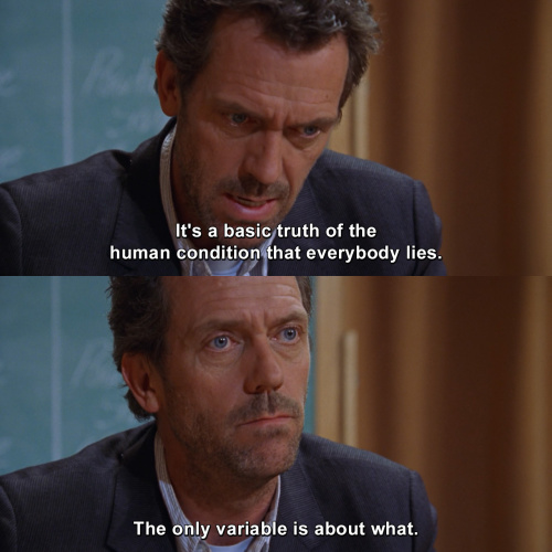 House MD - It's a basic truth of the human condition
