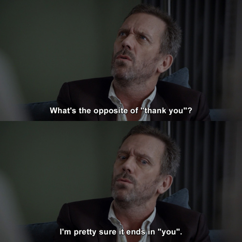 House MD - What's the opposite of 