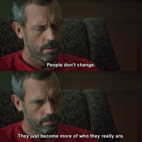 House MD - People never change.