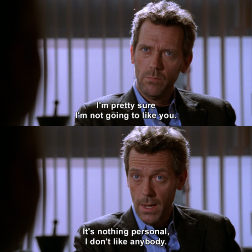House MD - I'm pretty sure I'm not going to like you