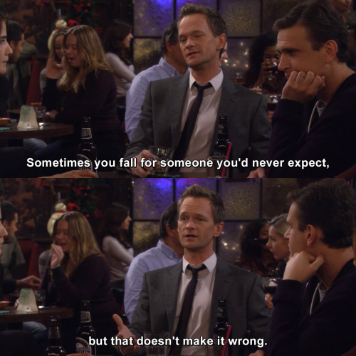 How I Met Your Mother - Sometimes you fall for someone you'd never expect