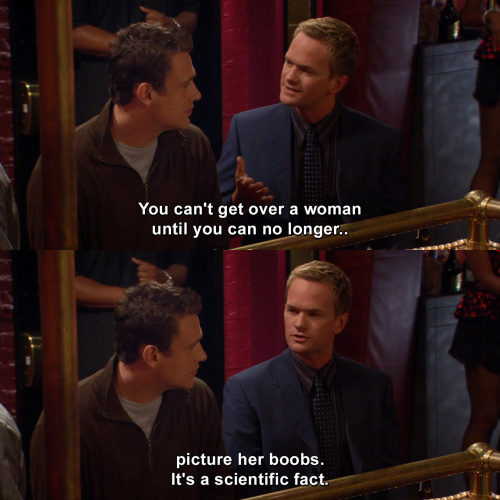 How I Met Your Mother - You can't get over a woman until