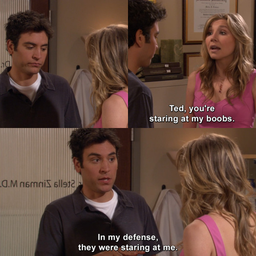 How I Met Your Mother - You're staring at my boobs.