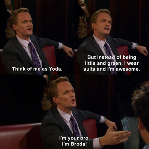 How I Met Your Mother - Think of me as Yoda.