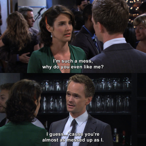 How I Met Your Mother - I'm such a mess, why do you even like me?