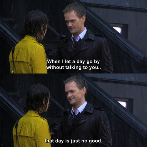 How I Met Your Mother - When I let a day go by without talking to you