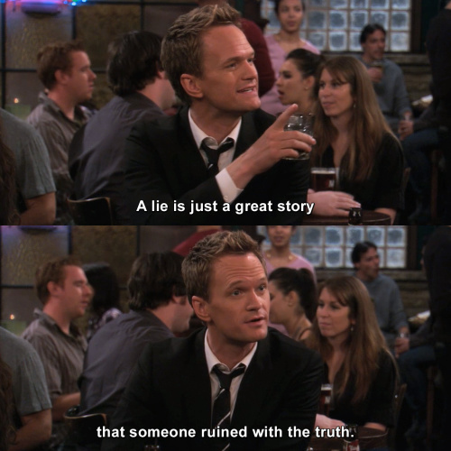 How I Met Your Mother - A lie is just a great story