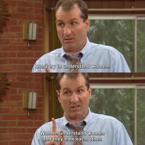 Married with Children - Don't try to understand women.