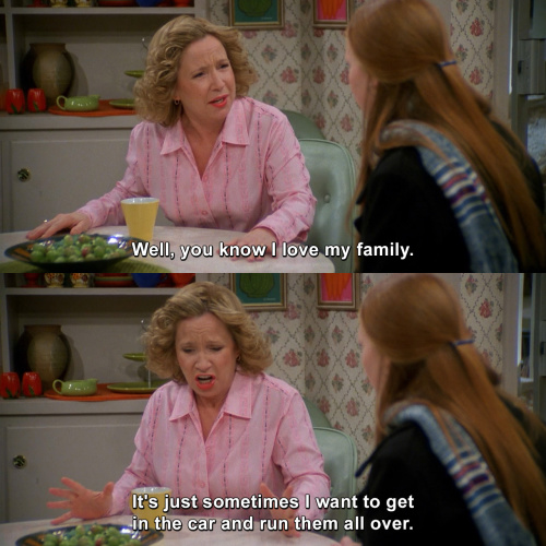 That 70s Show - You know I love my family