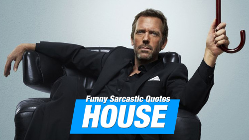 16 Sarcastic And Hilarious Dr Gregory House Quotes